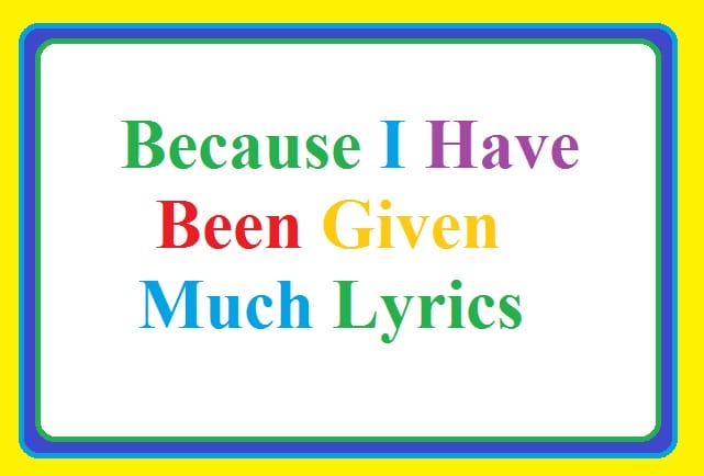 because i have been given much lyrics