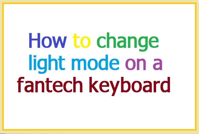 How to change light mode on a fantech keyboard