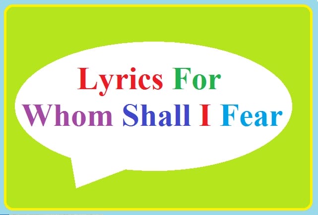 Lyrics for Whom Shall I Fear