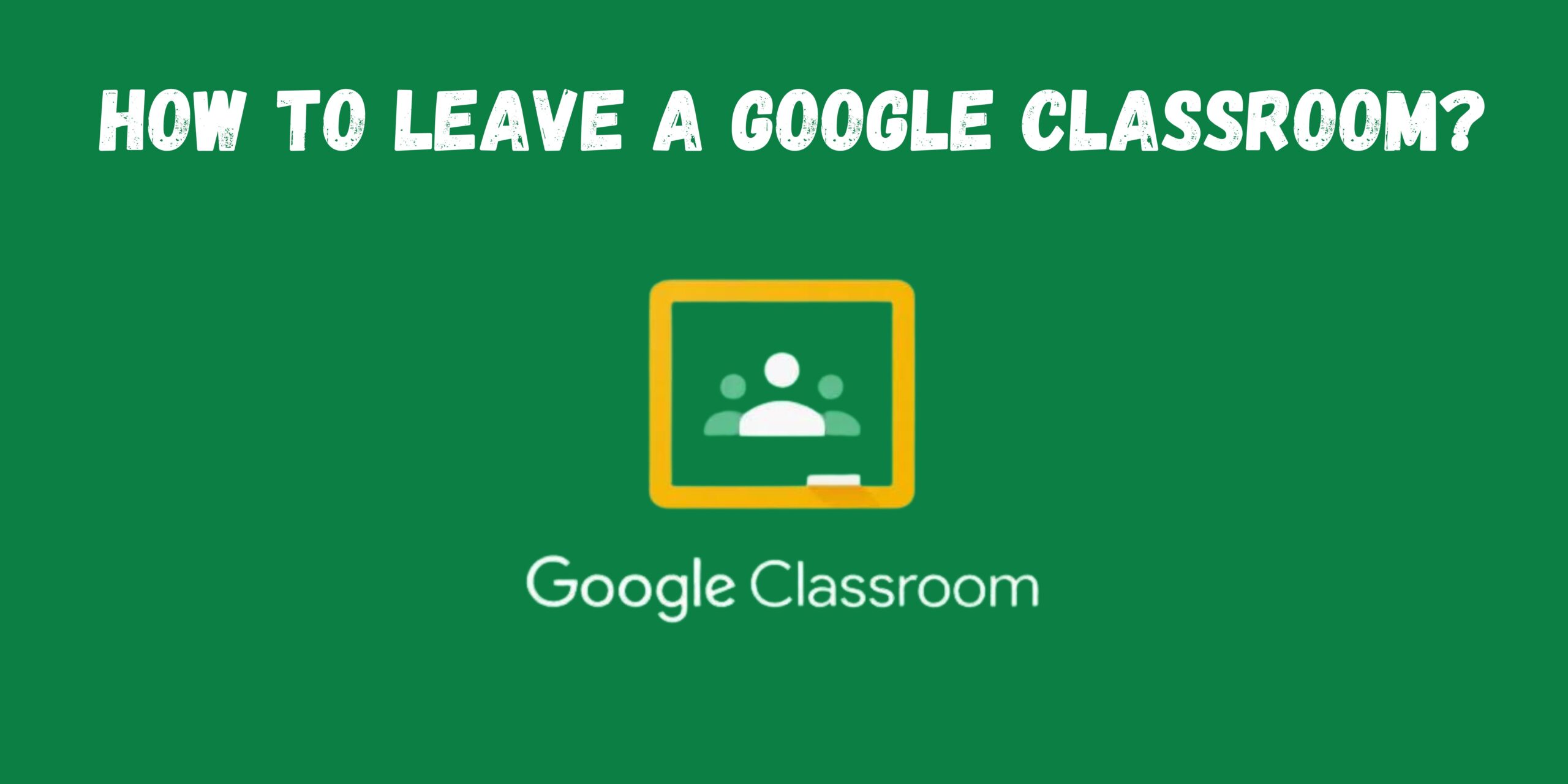 How to Leave a Google classroom